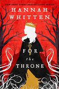 For the Throne by Hannah F. Whitten