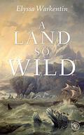 A Land So Wild by Elyssa Warkentin