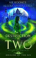 Destruction of Two by A.K. Koonce, Aleera Anaya Ceres
