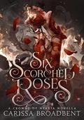 Six Scorched Roses (Crowns of Nyaxia #1.5) by Carissa Broadbent