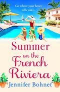 Summer on the French Riviera: The BRAND NEW escapist summer read from international bestseller Jennifer Bohnet for 2023 by Jennifer Bohnet
