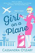 Girl on a Plane: A steamy, emotional romance novel to take you around the world...a perfect beach read! (Girl on a Plane series #1) by Cassandra O'Leary