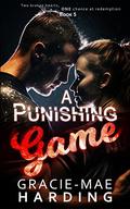 A Punishing Game: Two broken hearts, one chance at redemption by Gracie-Mae Harding