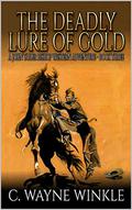 The Deadly Lure Of Gold: A Western Adventure (A John Tailer Bishop Western Adventure #3) by C. Wayne Winkle