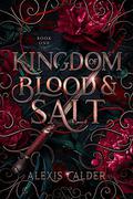Kingdom of Blood and Salt (Blood and Salt #1) by Alexis Calder