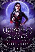 Crowned by Blood (Daughter of Cain #3) by Marie Mistry