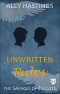 Unwritten Rules (The Savages of Falcote #1) by Ally Hastings