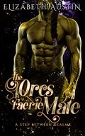 The Orc's Faerie Mate (A Step Between Realms #2) by Elizabeth Austin