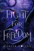 Fight For Freedom: The Mermaid Chronicles by Marisa Noelle