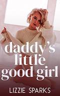 Daddy's Little Good Girl (Daddy's Pretty Princess #1) by Lizzie Sparks