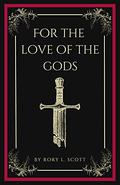For the Love of the Gods by Rory L. Scott
