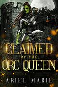 Claimed by the Orc Queen: A FF Monster Romance (Warriors of Astovar #1) by Ariel Marie