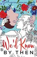 We'd Know By Then by Kirsten Bohling