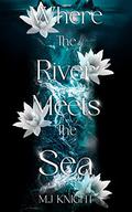 Where The River Meets The Sea (Where Heaven Meets Hell #1) by M.J Knight