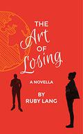 The Art of Losing: A Novella by Ruby Lang