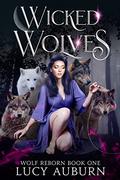 Wicked Wolves: Rejected Mates Paranormal Omegaverse Romance (Wolf Reborn #1) by Lucy Auburn