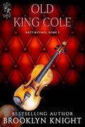 Old King Cole (Racy Rhymes #3) by Brooklyn Knight