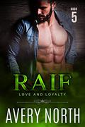 Raif - Book 5 (Love and Loyalty #11) by Avery North