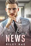 Mr. Bad News (Bad Billionaire Bachelors #1) by Riley Rae
