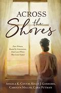 Across the Shores: Four Women, Bound by Generations, Find Love Where They Least Expect by Angela K. Couch