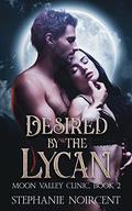 Desired by the Lycan: A Steamy Billionaire Paranormal Romance (Moon Valley Clinic #2) by Stéphanie Noircent