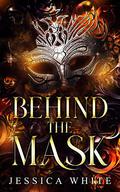 Behind the Mask by Jessica White
