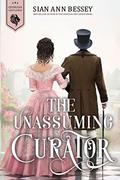 The Unassuming Curator (Georgian Gentlemen #5) by Sian Ann Bessey