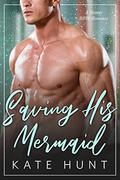 Saving His Mermaid by Kate Hunt