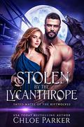 Stolen by the Lycanthrope (Fated Mates of the Riftwolves #4) by Chloe Parker