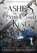 The Ashes and the Star-Cursed King (Crowns of Nyaxia #2) by Carissa Broadbent