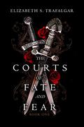 The Courts of Fate and Fear (The Courts of Fate and Fear #1) by Elizabeth S. Trafalgar