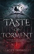 A Taste of Torment (Shadow Hills Academy: Relentless #1) by Stacey Trombley