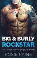 Big & Burly Rockstar: A Fake Relationship/Curvy Girl Age Gap Romance (Silver Foxes #9) by Rosie Raine