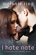 I Hate Nate (Vancouver Vice Hockey #6) by Melanie Ting