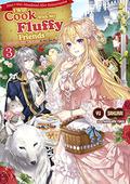 Since I Was Abandoned After Reincarnating, I Will Cook With My Fluffy Friends Volume 3 (Since I Was Abandoned After Reincarnating, I Will Cook With My Fluffy Friends (Light Novel) #3) by Yu Sakurai