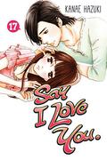 Say I Love You, Vol. 17 (好きっていいなよ。/ Suki tte iinayo #17) by Kanae Hazuki