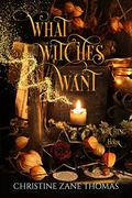 What Witches Want: A Paranormal Women's Fiction Mystery (Witching Hour #7) by Christine Zane Thomas