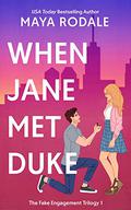 When Jane Met Duke: A Romantic Comedy (The Fake Engagement Trilogy #1) by Maya Rodale