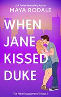 When Jane Kissed Duke: A Romantic Comedy (The Fake Engagement Trilogy #2) by Maya Rodale