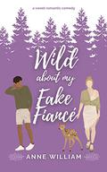 Wild About My Fake Fiancé: Wild About You Series: A Sweet Small-Town Romantic Comedy by Anne William