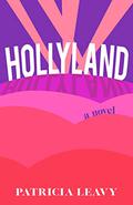 Hollyland: A Novel by Patricia Leavy