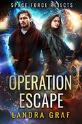 Operation Escape (Space Force Rejects #2) by Landra Graf