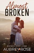 Almost Broken: Heather & Rick's Story by Aubrey Rose