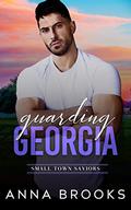 Guarding Georgia (Small Town Saviors #1) by Anna Brooks