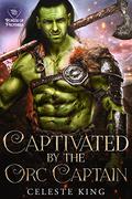 Captivated By Her Orc Captain by Celeste King