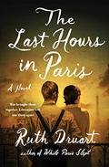 The Last Hours in Paris: A Novel by Ruth Druart