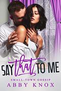 Say That To Me by Abby Knox