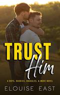 Trust Him (Boys, Daddies, Snuggles & More #2) by Elouise East
