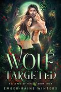 Wolf Targeted (Rejected by Fate #4) by Ember-Raine Winters