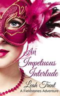 An Impetuous Interlude (Fieldstones Adventures #1) by Leah Trent